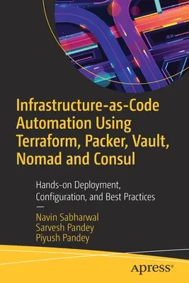 Infrastruktur-als-Code-Automatisierung mit Terraform, Packer und Vault: Praktische Bereitstellung, Konfiguration und bewährte Praktiken - Infrastructure-As-Code Automation Using Terraform, Packer, and Vault: Hands-On Deployment, Configuration, and Best Practices