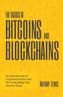 Die Grundlagen von Bitcoins und Blockchains: Eine Einführung in Kryptowährungen und die Technologie, die sie antreibt (Kryptographie, Kryptohandel, digitale - The Basics of Bitcoins and Blockchains: An Introduction to Cryptocurrencies and the Technology That Powers Them (Cryptography, Crypto Trading, Digital