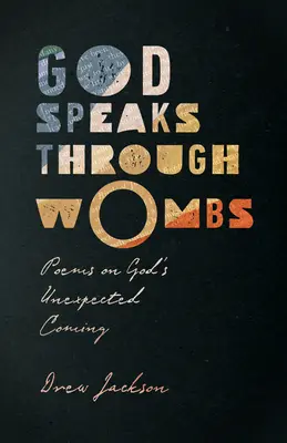 Gott spricht durch Gebärmütter: Gedichte über Gottes unerwartetes Kommen - God Speaks Through Wombs: Poems on God's Unexpected Coming