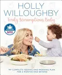 Ein wahrhaft köstliches Baby: Mein kompletter Ernährungs- und Entwöhnungsplan für 6 Monate und darüber hinaus - Truly Scrumptious Baby: My Complete Feeding and Weaning Plan for 6 Months and Beyond