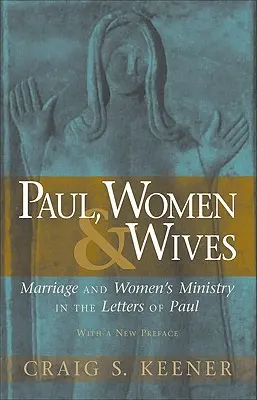 Paulus, Frauen und Ehefrauen: Die Ehe und der Dienst der Frauen in den Briefen des Paulus - Paul, Women, & Wives: Marriage and Women's Ministry in the Letters of Paul