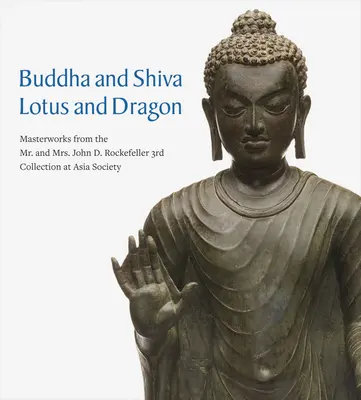 Buddha und Shiva, Lotus und Drache: Meisterwerke aus der 3. Sammlung von Mr. und Mrs. John D. Rockefeller in der Asia Society - Buddha and Shiva, Lotus and Dragon: Masterworks from the Mr. and Mrs. John D. Rockefeller 3rd Collection at Asia Society