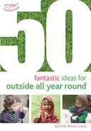 50 fantastische Ideen für das ganze Jahr im Freien - 50 Fantastic Ideas for Outside All Year Round