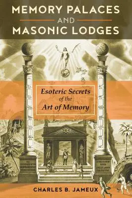 Gedächtnispaläste und Freimaurerlogen: Esoterische Geheimnisse der Gedächtniskunst - Memory Palaces and Masonic Lodges: Esoteric Secrets of the Art of Memory