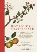 Botanischer Shakespeare: Ein illustriertes Kompendium aller Blumen, Früchte, Kräuter, Bäume, Samen und Gräser, die der größte Schriftsteller der Welt zitiert - Botanical Shakespeare: An Illustrated Compendium of All the Flowers, Fruits, Herbs, Trees, Seeds, and Grasses Cited by the World's Greatest P