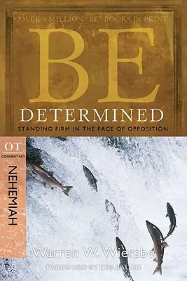 Sei entschlossen: Im Angesicht der Opposition standhaft bleiben: OT-Kommentar Nehemia - Be Determined: Standing Firm in the Face of Opposition: OT Commentary Nehemiah