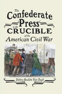 Die konföderierte Presse im Schmelztiegel des amerikanischen Bürgerkriegs - The Confederate Press in the Crucible of the American Civil War