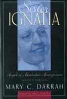 Schwester Ignatia: Engel der Anonymen Alkoholiker - Sister Ignatia: Angel of Alcoholics Anonymous