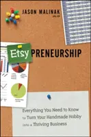 Etsy-Preneurship: Alles, was Sie wissen müssen, um Ihr handgemachtes Hobby in ein florierendes Geschäft zu verwandeln - Etsy-Preneurship: Everything You Need to Know to Turn Your Handmade Hobby Into a Thriving Business