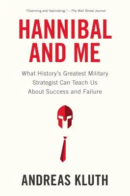 Hannibal und ich: Was uns der größte Militärstratege der Geschichte über Erfolg und Misserfolg lehren kann Re - Hannibal and Me: What History's Greatest Military Strategist Can Teach Us about Success and Failu Re