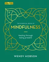 Essential Book of Mindfulness - Heilung durch Gegenwärtigsein - Essential Book of Mindfulness - Healing Through Being Present