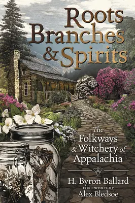 Wurzeln, Äste und Geister: Die Volksbräuche und die Hexerei der Appalachen - Roots, Branches & Spirits: The Folkways & Witchery of Appalachia