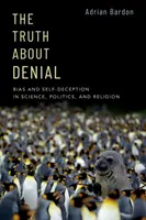 Die Wahrheit über Leugnung: Voreingenommenheit und Selbsttäuschung in Wissenschaft, Politik und Religion - The Truth about Denial: Bias and Self-Deception in Science, Politics, and Religion