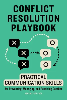 Spielbuch zur Konfliktlösung: Praktische Kommunikationsfähigkeiten zur Vermeidung, Bewältigung und Lösung von Konflikten - Conflict Resolution Playbook: Practical Communication Skills for Preventing, Managing, and Resolving Conflict