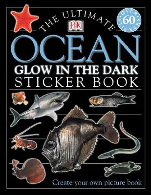 Das ultimative Ozean-Leuchten-im-Dunkeln-Stickerbuch [Mit Stickern] - The Ultimate Ocean Glow in the Dark Sticker Book [With Stickers]