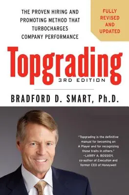 Topgrading: Die bewährte Einstellungs- und Förderungsmethode, die die Unternehmensleistung in die Höhe treibt - Topgrading: The Proven Hiring and Promoting Method That Turbocharges Company Performance