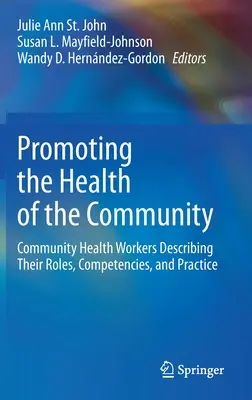 Förderung der Gesundheit der Gemeinschaft: Community Health Workers - Beschreibung ihrer Rollen, Kompetenzen und Praxis - Promoting the Health of the Community: Community Health Workers Describing Their Roles, Competencies, and Practice