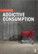 Süchtiger Konsum: Kapitalismus, Modernität und Exzess - Addictive Consumption: Capitalism, Modernity and Excess