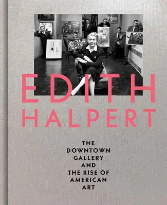 Edith Halpert, die Downtown Gallery und der Aufstieg der amerikanischen Kunst - Edith Halpert, the Downtown Gallery, and the Rise of American Art