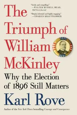 Der Triumph von William McKinley: Warum die Wahl von 1896 immer noch von Bedeutung ist - The Triumph of William McKinley: Why the Election of 1896 Still Matters