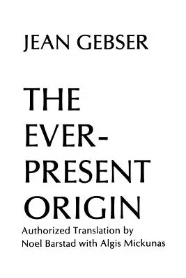 Der allgegenwärtige Ursprung: Erster Teil: Grundlagen der aperspektivischen Welt - The Ever-Present Origin: Part One: Foundations Of The Aperspectival World