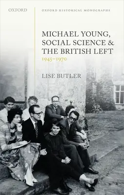 Michael Young, die Sozialwissenschaft und die britische Linke, 1945-1970 - Michael Young, Social Science, and the British Left, 1945-1970