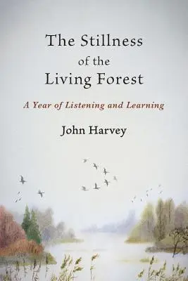 Die Stille des lebendigen Waldes: Ein Jahr des Zuhörens und Lernens - The Stillness of the Living Forest: A Year of Listening and Learning