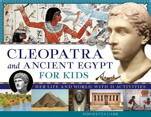 Kleopatra und das alte Ägypten für Kinder, 69: Ihr Leben und ihre Welt, mit 21 Aktivitäten - Cleopatra and Ancient Egypt for Kids, 69: Her Life and World, with 21 Activities