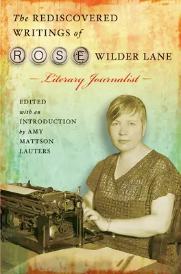 Die wiederentdeckten Schriften von Rose Wilder Lane, Literaturjournalistin - The Rediscovered Writings of Rose Wilder Lane, Literary Journalist