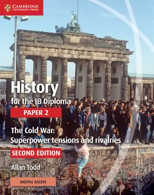 History for the Ib Diploma Paper 2 the Cold War: Superpower Tensions and Rivalries with Cambridge Elevate Edition