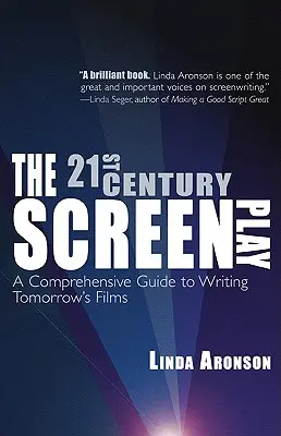 Das Drehbuch des 21. Jahrhunderts: Ein umfassender Leitfaden für das Schreiben der Filme von morgen - The 21st-Century Screenplay: A Comprehensive Guide to Writing Tomorrow's Films