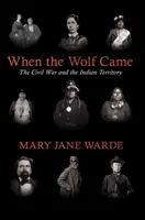 Als der Wolf kam: Der Bürgerkrieg und das Indianerterritorium - When the Wolf Came: The Civil War and the Indian Territory