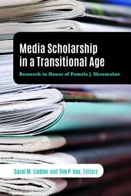 Medienwissenschaft in einem Übergangszeitalter: Forschung zu Ehren von Pamela J. Shoemaker - Media Scholarship in a Transitional Age: Research in Honor of Pamela J. Shoemaker