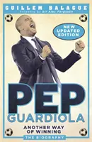 Pep Guardiola: Eine andere Art des Gewinnens: Die Biographie - Pep Guardiola: Another Way of Winning: The Biography