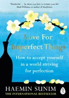 Liebe für unvollkommene Dinge - Der Sunday Times Bestseller: Wie man sich selbst in einer nach Perfektion strebenden Welt akzeptiert - Love for Imperfect Things - The Sunday Times Bestseller: How to Accept Yourself in a World Striving for Perfection