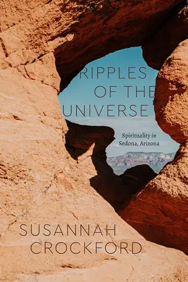 Die Wellen des Universums: Spiritualität in Sedona, Arizona - Ripples of the Universe: Spirituality in Sedona, Arizona