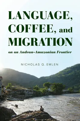 Sprache, Kaffee und Migration an einer andinen-amazonischen Grenze - Language, Coffee, and Migration on an Andean-Amazonian Frontier