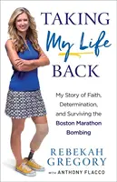 Mein Leben zurückerobern: Meine Geschichte von Glaube, Entschlossenheit und dem Überleben des Bombenanschlags beim Boston-Marathon - Taking My Life Back: My Story of Faith, Determination, and Surviving the Boston Marathon Bombing