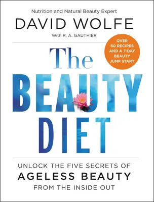 Die Schönheitsdiät: Entschlüsseln Sie die fünf Geheimnisse der alterslosen Schönheit von innen heraus - The Beauty Diet: Unlock the Five Secrets of Ageless Beauty from the Inside Out