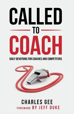 Zum Trainer berufen: Tägliche Andachten für Coaches und Wettkämpfer - Called to Coach: Daily Devotions for Coaches and Competitors