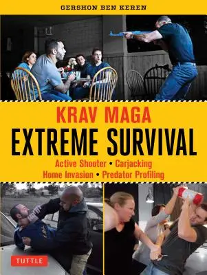 Krav Maga Extreme Survival: Aktiver Schütze * Carjacking * Home Invasion * Predator Profiling - Krav Maga Extreme Survival: Active Shooter * Carjacking * Home Invasion * Predator Profiling