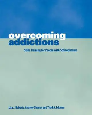 Überwindung von Abhängigkeiten: Skills Training für Menschen mit Schizophrenie - Overcoming Addictions: Skills Training for People with Schizophrenia