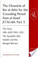 Die Chronik von Ibn al-Athir für die Zeit der Kreuzzüge aus al-Kamil fi'l-Ta'rikh. Teil 3: Die Jahre 589-629/1193-1231: Die Ayyubiden nach Saladin und - The Chronicle of Ibn al-Athir for the Crusading Period from al-Kamil fi'l-Ta'rikh. Part 3: The Years 589-629/1193-1231: The Ayyubids after Saladin and