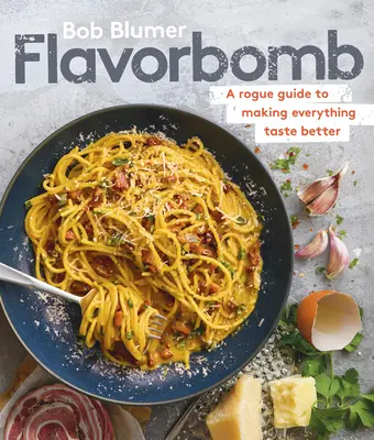 Flavorbombe: Eine Anleitung, wie man alles besser schmecken lässt - Flavorbomb: A Rogue Guide to Making Everything Taste Better