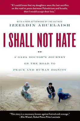 Ich werde nicht hassen: Die Reise eines Arztes aus Gaza auf dem Weg zu Frieden und Menschenwürde - I Shall Not Hate: A Gaza Doctor's Journey on the Road to Peace and Human Dignity