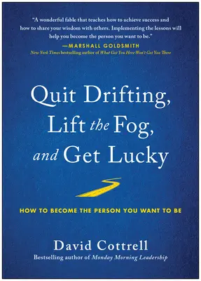 Hör auf, dich treiben zu lassen, lüfte den Nebel und werde glücklich: Wie du die Person wirst, die du sein willst - Quit Drifting, Lift the Fog, and Get Lucky: How to Become the Person You Want to Be