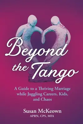 Jenseits des Tangos: Ein Leitfaden für eine blühende Ehe, die mit Karriere, Kindern und Chaos jongliert - Beyond the Tango: A Guide to a Thriving Marriage While Juggling Careers, Kids, and Chaos