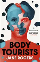 Body Tourists - Der fesselnde, zum Nachdenken anregende neue Roman der Booker-gekrönten Autorin von The Testament of Jessie Lamb - Body Tourists - The gripping, thought-provoking new novel from the Booker-longlisted author of The Testament of Jessie Lamb