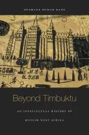 Jenseits von Timbuktu: Eine intellektuelle Geschichte des muslimischen Westafrika - Beyond Timbuktu: An Intellectual History of Muslim West Africa