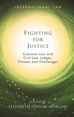 Kämpfen für Gerechtigkeit: Richter des Common Law und des Civil Law: Bedrohungen und Herausforderungen - Fighting for Justice: Common Law and Civil Law Judges: Threats and Challenges